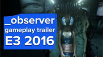 Observer gameplay trailer - E3 2016