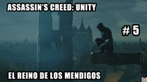 Walkthrough - AC Unity #5: El reino de los mendigos