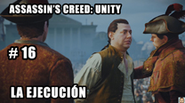 Walkthrough - AC Unity #16: La ejecución
