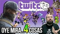 Oye mira 4 cosas - Troleo en Twitch, Watch Dogs 2...