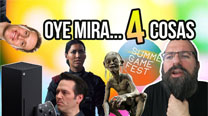 Oye mira 4 cosas - Juegos Series X, Summer Game Fest...